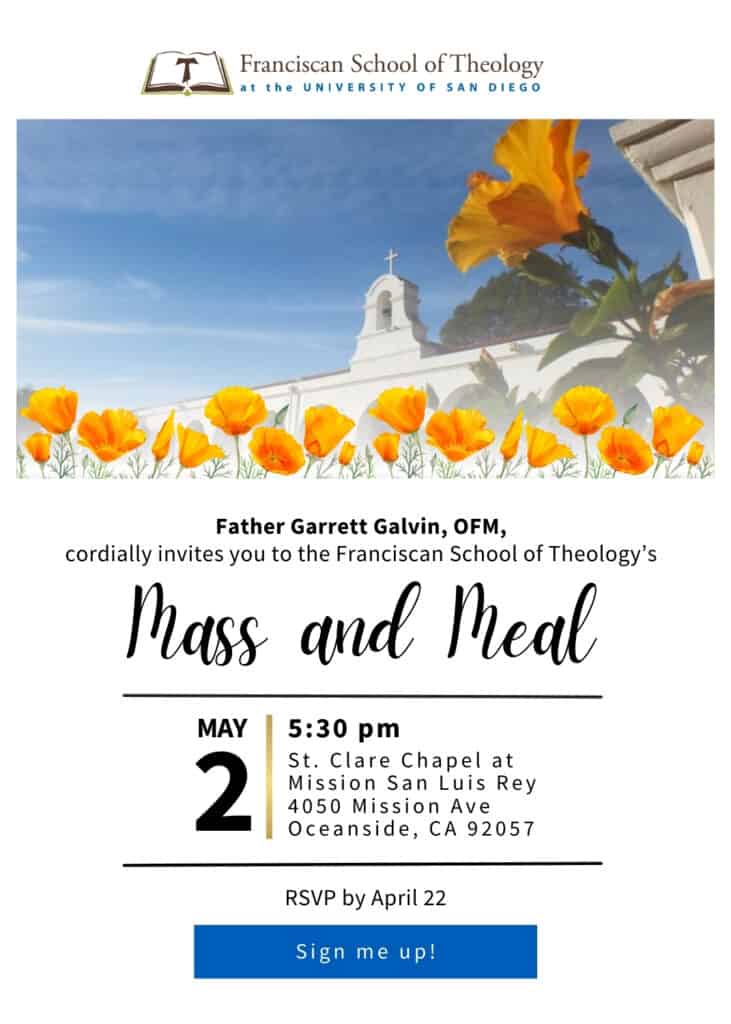 Shows an invitation by Father Garrett Galvin, OFM, President of the Franciscan School of Theology with the words: "Join us this May 2, 2024 for our First Mass & Meal of the Year. At St. Clare Chapel at Mission San Luis Rey. 4050 Mission Ave, Oceanside, CA 92057"